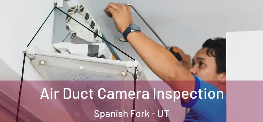  Air Duct Camera Inspection Spanish Fork - UT