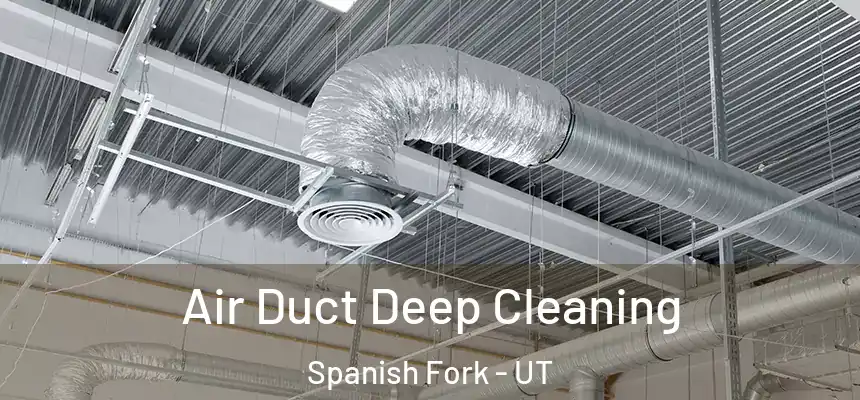 Air Duct Deep Cleaning Spanish Fork - UT