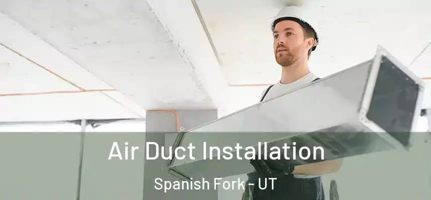  Air Duct Installation Spanish Fork - UT