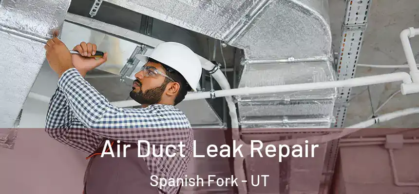 Air Duct Leak Repair Spanish Fork - UT
