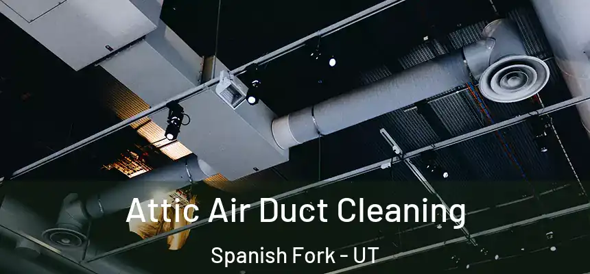  Attic Air Duct Cleaning Spanish Fork - UT