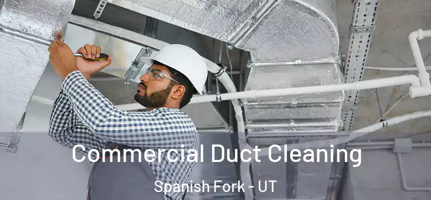 Commercial Duct Cleaning Spanish Fork - UT