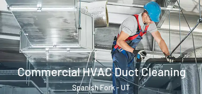Commercial HVAC Duct Cleaning Spanish Fork - UT