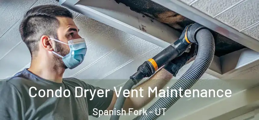 Condo Dryer Vent Maintenance Spanish Fork - UT