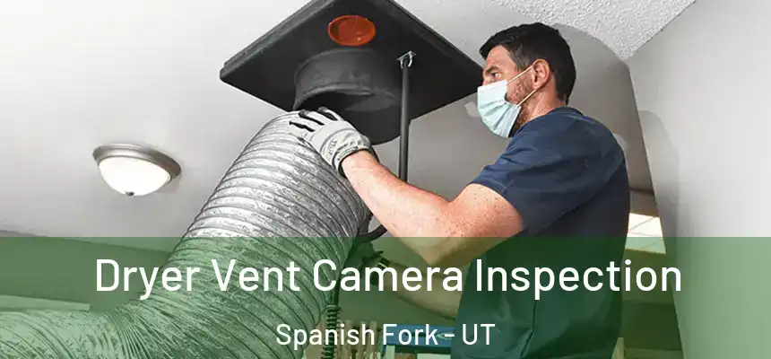  Dryer Vent Camera Inspection Spanish Fork - UT