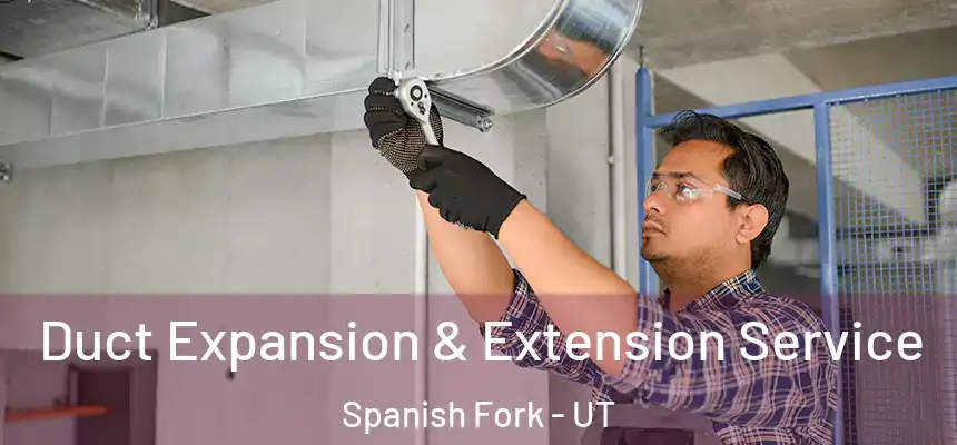  Duct Expansion & Extension Service Spanish Fork - UT
