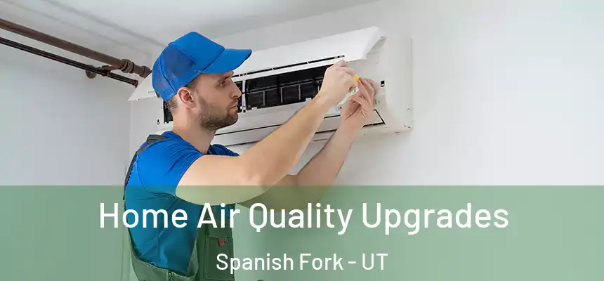  Home Air Quality Upgrades Spanish Fork - UT