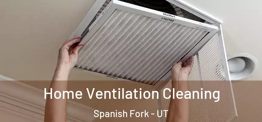  Home Ventilation Cleaning Spanish Fork - UT