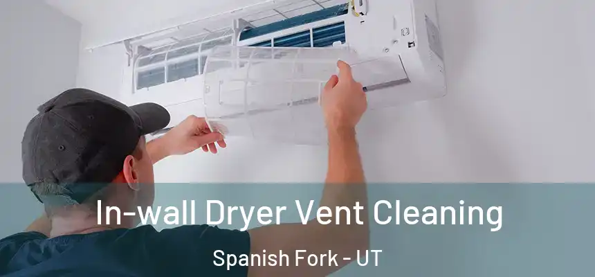  In-wall Dryer Vent Cleaning Spanish Fork - UT