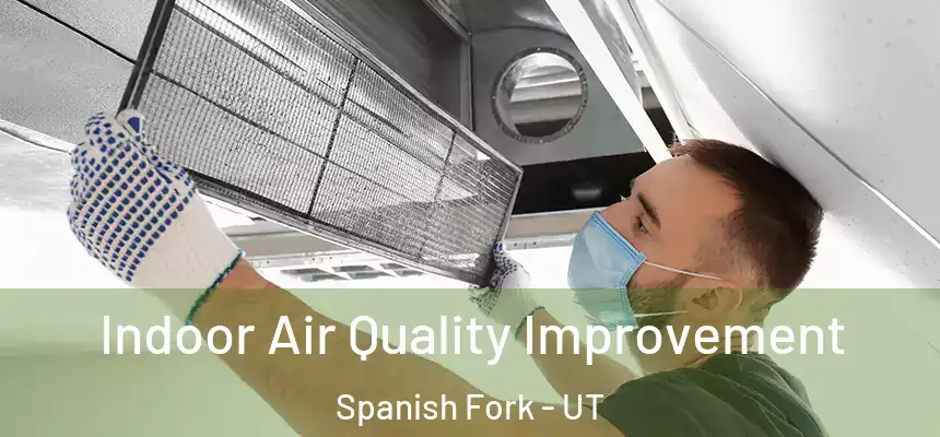 Indoor Air Quality Improvement Spanish Fork - UT