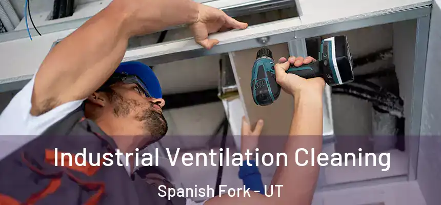  Industrial Ventilation Cleaning Spanish Fork - UT