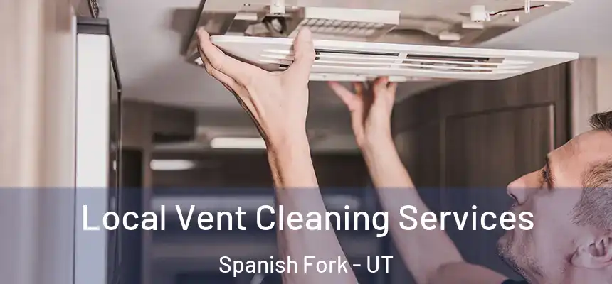  Local Vent Cleaning Services Spanish Fork - UT