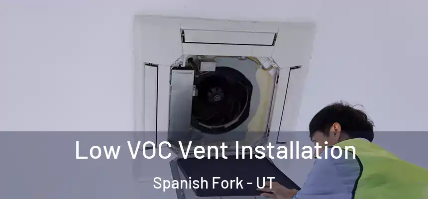  Low VOC Vent Installation Spanish Fork - UT