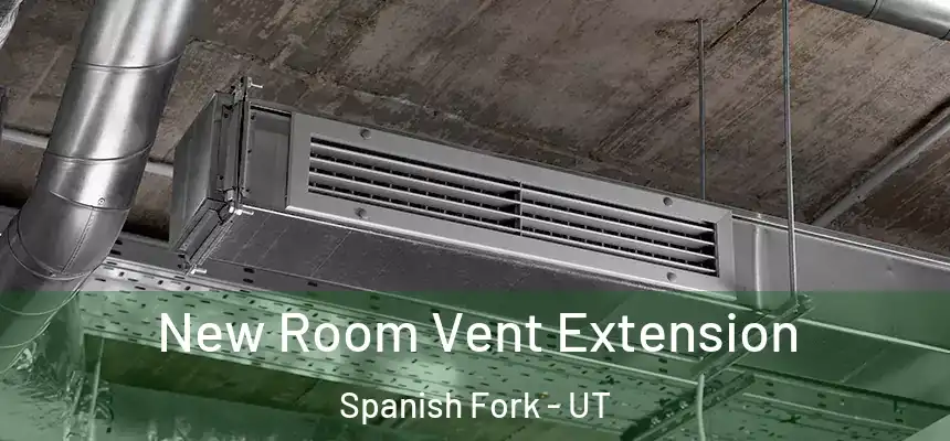  New Room Vent Extension Spanish Fork - UT