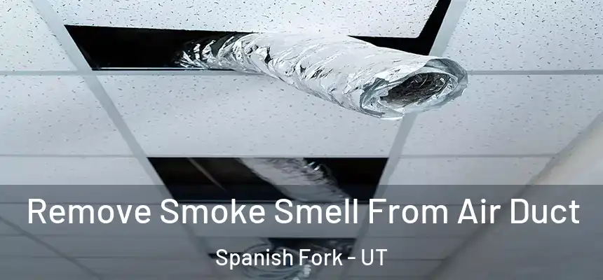  Remove Smoke Smell From Air Duct Spanish Fork - UT