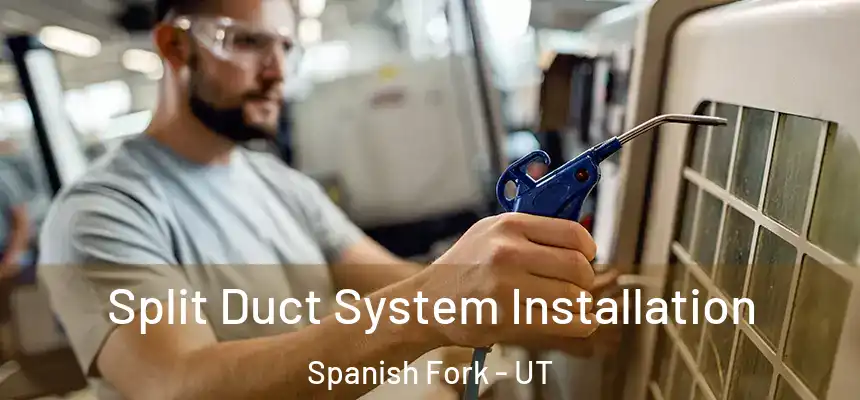  Split Duct System Installation Spanish Fork - UT