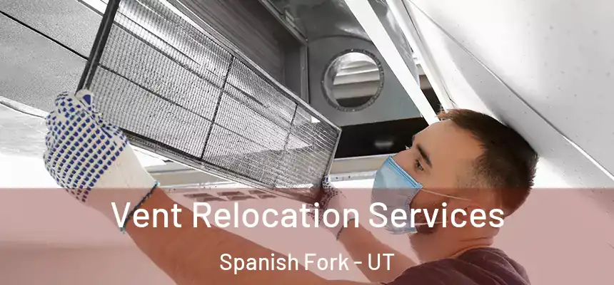  Vent Relocation Services Spanish Fork - UT